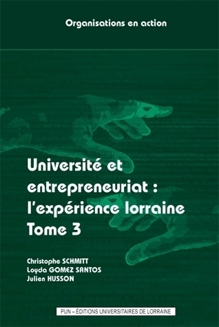 Université et entrepreneuriat (tome 3) : l’expérience lorraine