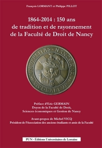 1864-2014 : 150 ans de tradition et de rayonnement de la Faculté de Droit de Nancy