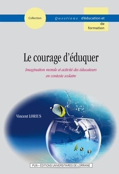 Le courage d’éduquer – Imagination morale et activité des éducateurs en contexte scolaire