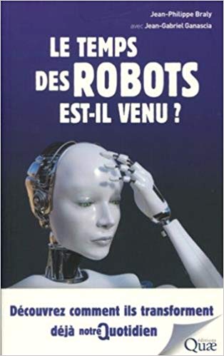 Le temps des robots est-il venu ?: Découvrez comment ils transforment déjà notre quotidien