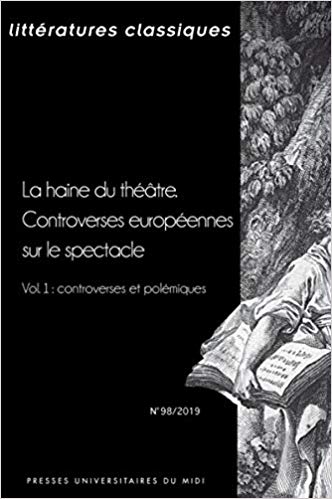 La Haine du Théâtre. Controverses Européennes Sur le Spectacle – Vol. 1 : Controverses et Polémiques